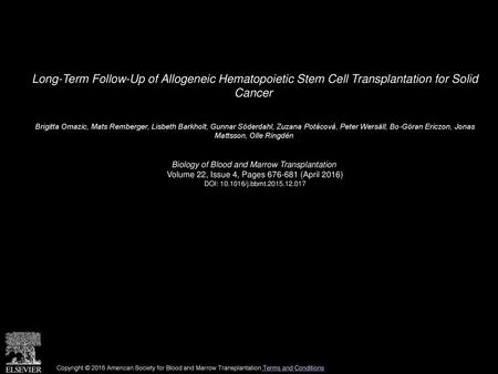Long-Term Follow-Up of Allogeneic Hematopoietic Stem Cell Transplantation for Solid Cancer  Brigitta Omazic, Mats Remberger, Lisbeth Barkholt, Gunnar.