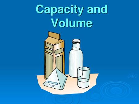 Capacity and Volume.