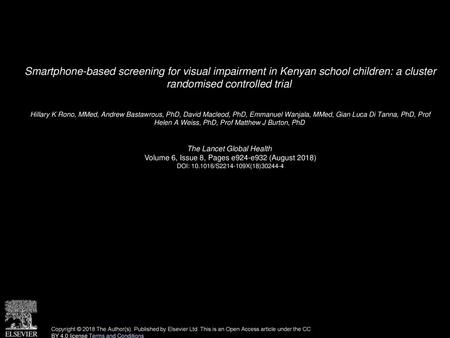 Smartphone-based screening for visual impairment in Kenyan school children: a cluster randomised controlled trial  Hillary K Rono, MMed, Andrew Bastawrous,