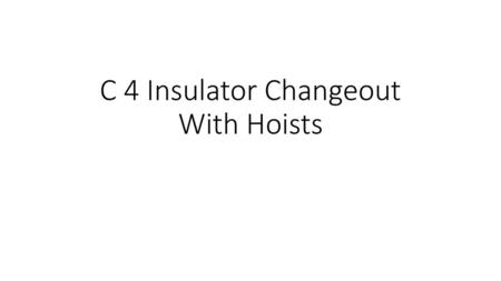 C 4 Insulator Changeout With Hoists