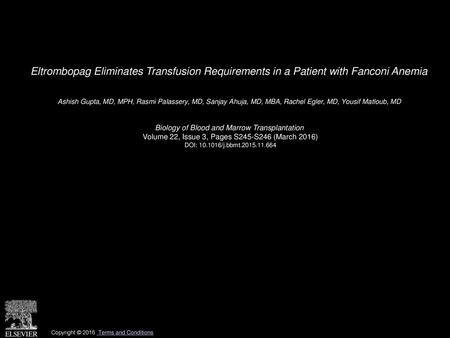 Eltrombopag Eliminates Transfusion Requirements in a Patient with Fanconi Anemia  Ashish Gupta, MD, MPH, Rasmi Palassery, MD, Sanjay Ahuja, MD, MBA, Rachel.
