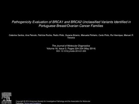 Pathogenicity Evaluation of BRCA1 and BRCA2 Unclassified Variants Identified in Portuguese Breast/Ovarian Cancer Families  Catarina Santos, Ana Peixoto,