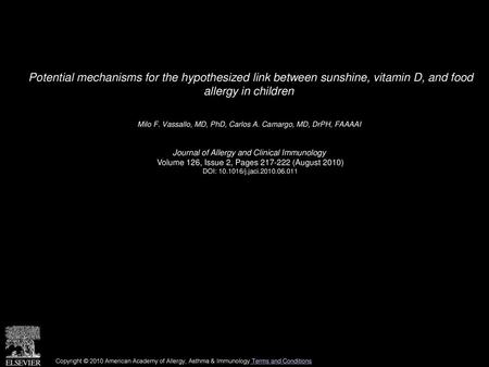 Potential mechanisms for the hypothesized link between sunshine, vitamin D, and food allergy in children  Milo F. Vassallo, MD, PhD, Carlos A. Camargo,