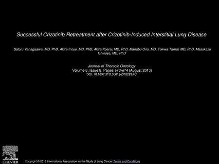 Successful Crizotinib Retreatment after Crizotinib-Induced Interstitial Lung Disease  Satoru Yanagisawa, MD, PhD, Akira Inoue, MD, PhD, Akira Koarai, MD,