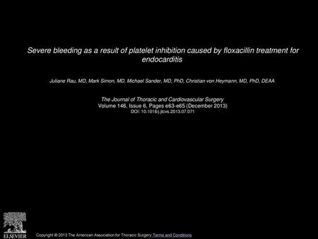 Severe bleeding as a result of platelet inhibition caused by floxacillin treatment for endocarditis  Juliane Rau, MD, Mark Simon, MD, Michael Sander,