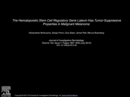 The Hematopoietic Stem Cell Regulatory Gene Latexin Has Tumor-Suppressive Properties in Malignant Melanoma  Viswanathan Muthusamy, Sanjay Premi, Cara.