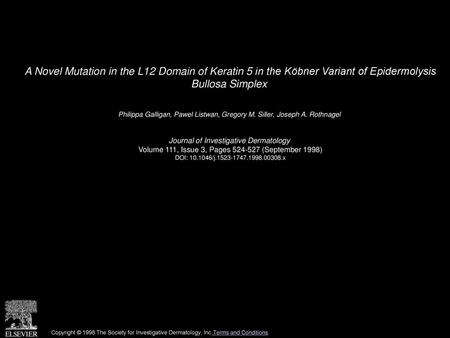A Novel Mutation in the L12 Domain of Keratin 5 in the Köbner Variant of Epidermolysis Bullosa Simplex  Philippa Galligan, Pawel Listwan, Gregory M. Siller,