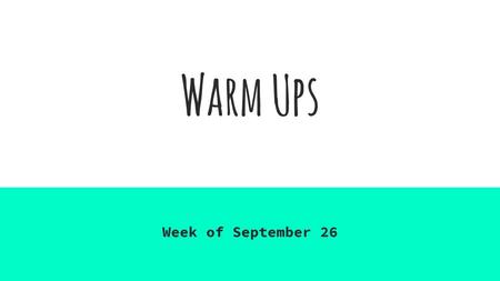 Warm Ups Week of September 26.