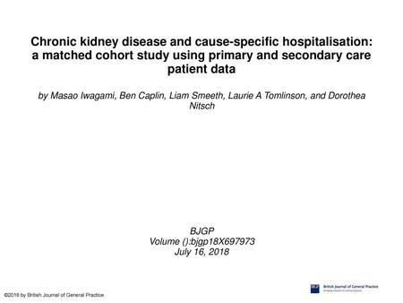 Chronic kidney disease and cause-specific hospitalisation: a matched cohort study using primary and secondary care patient data by Masao Iwagami, Ben Caplin,