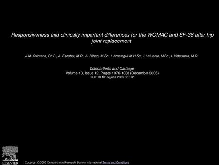 Responsiveness and clinically important differences for the WOMAC and SF-36 after hip joint replacement  J.M. Quintana, Ph.D., A. Escobar, M.D., A. Bilbao,