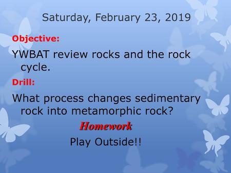 Homework YWBAT review rocks and the rock cycle.