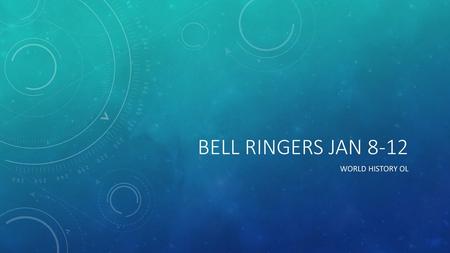 Bell ringers Jan 8-12 World history OL.
