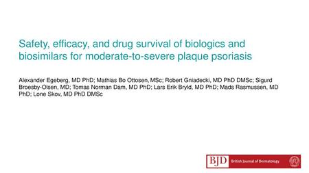 Safety, efficacy, and drug survival of biologics and biosimilars for moderate-to-severe plaque psoriasis Alexander Egeberg, MD PhD; Mathias Bo Ottosen,