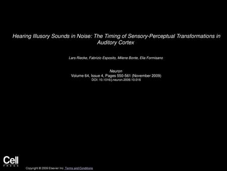 Hearing Illusory Sounds in Noise: The Timing of Sensory-Perceptual Transformations in Auditory Cortex  Lars Riecke, Fabrizio Esposito, Milene Bonte, Elia.