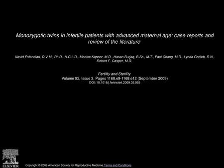 Monozygotic twins in infertile patients with advanced maternal age: case reports and review of the literature  Navid Esfandiari, D.V.M., Ph.D., H.C.L.D.,