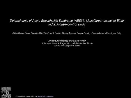Determinants of Acute Encephalitis Syndrome (AES) in Muzaffarpur district of Bihar, India: A case–control study  Girish Kumar Singh, Chandra Mani Singh,