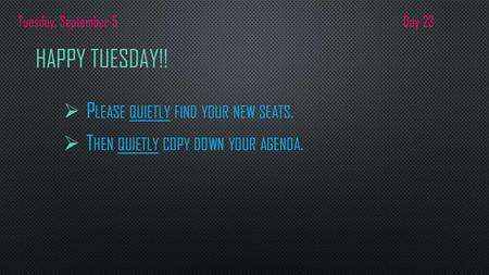 Happy Tuesday!! Please quietly find your new seats.