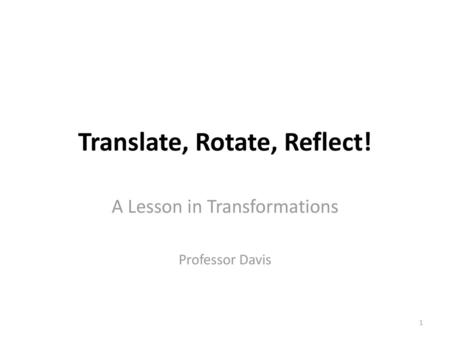 Translate, Rotate, Reflect!