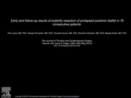 Early and follow-up results of butterfly resection of prolapsed posterior leaflet in 76 consecutive patients  Tohru Asai, MD, PhD, Takeshi Kinoshita,