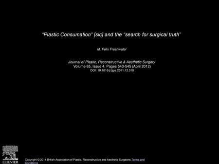 “Plastic Consumation” [sic] and the “search for surgical truth”