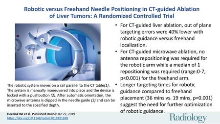 Robotic versus Freehand Needle Positioning in CT-guided Ablation of Liver Tumors: A Randomized Controlled Trial Heerink WJ et al. Published Online: Jan.