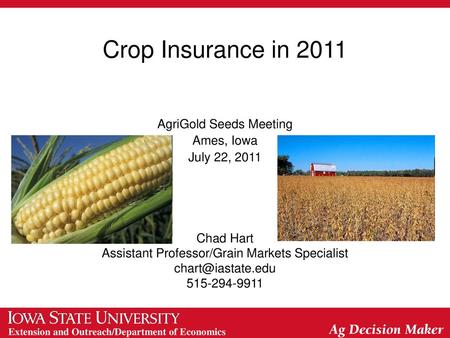 Crop Insurance in 2011 AgriGold Seeds Meeting Ames, Iowa July 22, 2011
