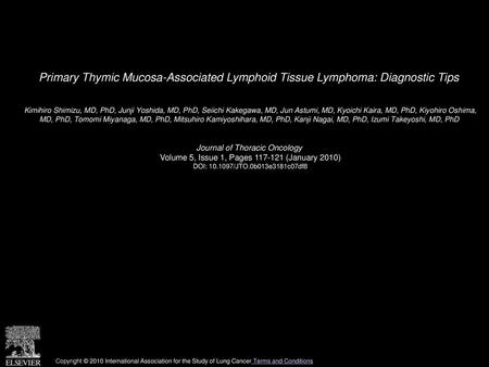 Primary Thymic Mucosa-Associated Lymphoid Tissue Lymphoma: Diagnostic Tips  Kimihiro Shimizu, MD, PhD, Junji Yoshida, MD, PhD, Seiichi Kakegawa, MD, Jun.