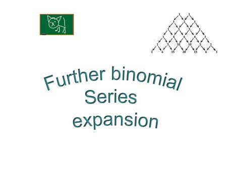 Further binomial Series expansion.