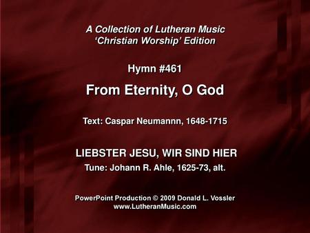 From Eternity, O God Hymn #461 LIEBSTER JESU, WIR SIND HIER