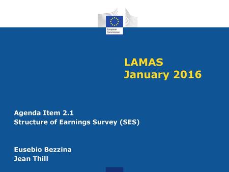 LAMAS January 2016 Agenda Item 2.1 Structure of Earnings Survey (SES) Eusebio Bezzina Jean Thill.