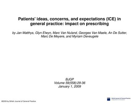 Patients' ideas, concerns, and expectations (ICE) in general practice: impact on prescribing by Jan Matthys, Glyn Elwyn, Marc Van Nuland, Georges Van Maele,