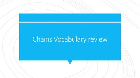 Chains Vocabulary review