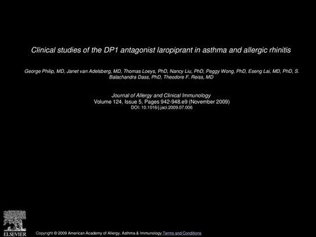 Clinical studies of the DP1 antagonist laropiprant in asthma and allergic rhinitis  George Philip, MD, Janet van Adelsberg, MD, Thomas Loeys, PhD, Nancy.