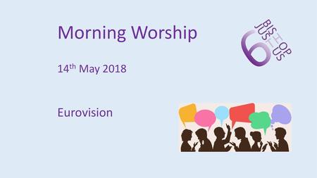 Morning Worship 14th May 2018 Eurovision.