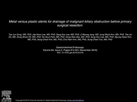 Metal versus plastic stents for drainage of malignant biliary obstruction before primary surgical resection  Tae Jun Song, MD, PhD, Jae Hoon Lee, MD,