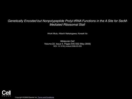 Genetically Encoded but Nonpolypeptide Prolyl-tRNA Functions in the A Site for SecM- Mediated Ribosomal Stall  Hiroki Muto, Hitoshi Nakatogawa, Koreaki.