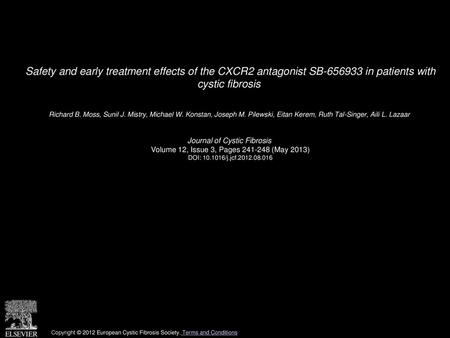 Safety and early treatment effects of the CXCR2 antagonist SB-656933 in patients with cystic fibrosis  Richard B. Moss, Sunil J. Mistry, Michael W. Konstan,