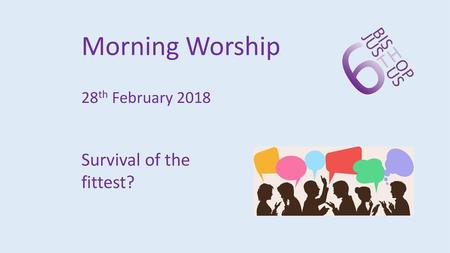 Morning Worship 28th February 2018 Survival of the fittest?