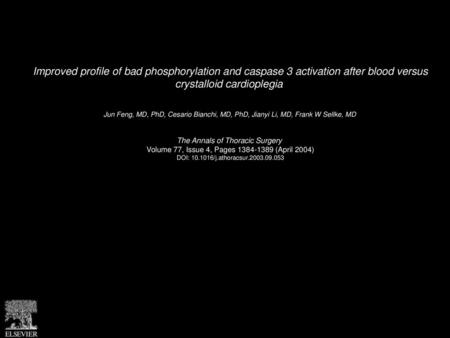 Improved profile of bad phosphorylation and caspase 3 activation after blood versus crystalloid cardioplegia  Jun Feng, MD, PhD, Cesario Bianchi, MD,
