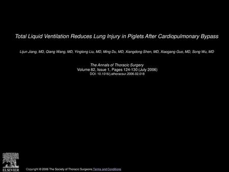 Total Liquid Ventilation Reduces Lung Injury in Piglets After Cardiopulmonary Bypass  Lijun Jiang, MD, Qiang Wang, MD, Yinglong Liu, MD, Ming Du, MD, Xiangdong.