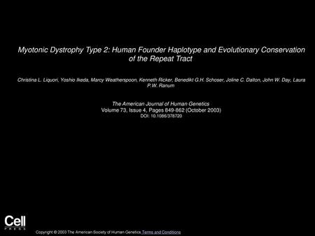 Myotonic Dystrophy Type 2: Human Founder Haplotype and Evolutionary Conservation of the Repeat Tract  Christina L. Liquori, Yoshio Ikeda, Marcy Weatherspoon,