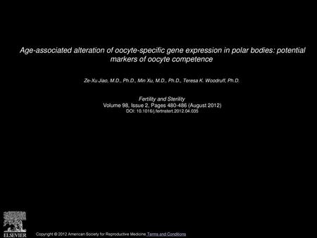 Age-associated alteration of oocyte-specific gene expression in polar bodies: potential markers of oocyte competence  Ze-Xu Jiao, M.D., Ph.D., Min Xu,