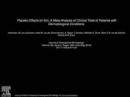 Placebo Effects on Itch: A Meta-Analysis of Clinical Trials of Patients with Dermatological Conditions  Antoinette I.M. van Laarhoven, Ineke M. van der.