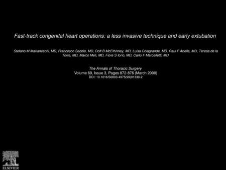 Fast-track congenital heart operations: a less invasive technique and early extubation  Stefano M Marianeschi, MD, Francesco Seddio, MD, Doff B McElhinney,