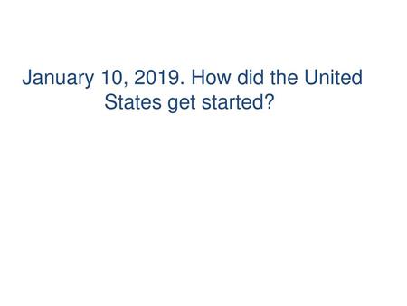 January 10, How did the United States get started?