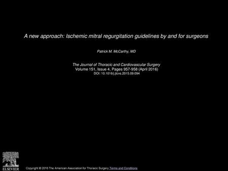 A new approach: Ischemic mitral regurgitation guidelines by and for surgeons  Patrick M. McCarthy, MD  The Journal of Thoracic and Cardiovascular Surgery 