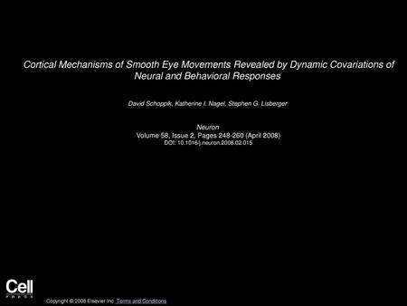 Cortical Mechanisms of Smooth Eye Movements Revealed by Dynamic Covariations of Neural and Behavioral Responses  David Schoppik, Katherine I. Nagel, Stephen.