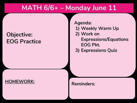 MATH 6/6+ – Monday June 11 Objective: EOG Practice Agenda: