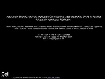 Haplotype-Sharing Analysis Implicates Chromosome 7q36 Harboring DPP6 in Familial Idiopathic Ventricular Fibrillation  Marielle Alders, Tamara T. Koopmann,