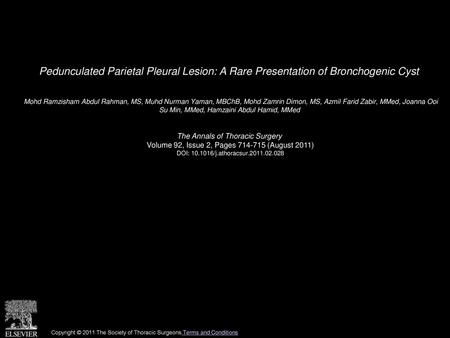 Pedunculated Parietal Pleural Lesion: A Rare Presentation of Bronchogenic Cyst  Mohd Ramzisham Abdul Rahman, MS, Muhd Nurman Yaman, MBChB, Mohd Zamrin.